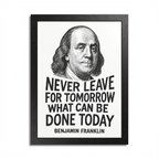 Benjamin Franklin "Never Leave for Tomorrow" Wooden Framed Poster A3 (29.7 x 42cm)